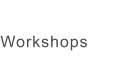 Workshops